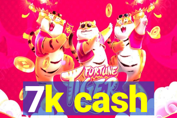 7k cash